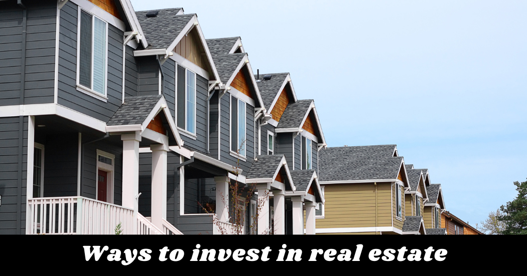 Ways to invest in real estate